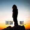 Life Can Wait (Explicit) - Alaric