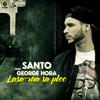 Lasa-Ma Sa Plec (feat. George Hora) - S.A.N.T.O&George Hora