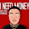 I Need Money (Explicit) - Nato tres perros