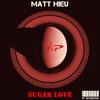 Sugar Love - Matt Hieu