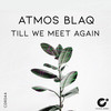 Till We Meet Again (Original Mix) - Atmos Blaq