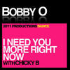 I Need You More Right Now(feat. Chicky B) - Bobby O