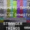 Stranger Things (Explicit) - Magneto Dayo&Shiloh Dynasty