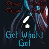 Get What I Got (Explicit) - Danny Dragon&Dallas Kaye