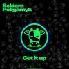 Get It Up ! - Soldera&Poligamyk