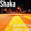 Can't Do What You Wanna Do (Explicit) - Shaka