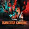 Bandida Chique (Explicit) - Thammy