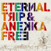 Free - Eternal Trip&Anekka