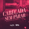 Cabeçada Sem Parar (Explicit) - MC Tavinho JP&Mc Wc Original&DJ Guh mdk&Otavio Henrique Neves Silva&Wendley Candido