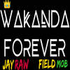 Wakanda Forever (Explicit) - Jay Raw&Field Mob