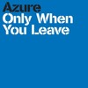 Only When You Leave (Jay Frog Pres. Dirty Disco Dudes RMX) - AZURE