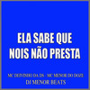 Ela Sabe Que Nois Não Presta (Explicit) - Mc Deivinho Da Ds&Mc Menor do Doze&DJ Menor Beats