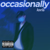 Occasionally (Explicit) - Loris