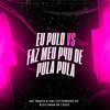 Eu Pulo Vs Faz Meu P4U de Pula Pula - MC Yanca&DJ Gordão Zs&DJ Uana SP&MC GW