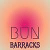 Bun Barracks - Shedy Gredy