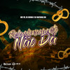 Relacionamento Não Dá (Explicit) - DJ Guina&Mc Fb&DJ RAFINHA DN