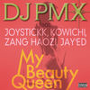 My Beauty Queen - DJ PMX&JOYSTICKK&KOWICHI&ZANG HAOZI&JAY'ED