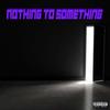 Nothing to Something (Explicit) - Blxck Hexrt Mxnte