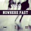 Nowhere Fast (Explicit) - Esco