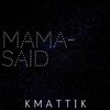 Mama Said - Kmattik