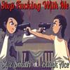 Stop Fucking With Me (feat. Black Ace) (Explicit) - St.Z Smith&Black Ace