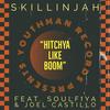 Hitchya Like Boom (feat. Joel Castillo, Soulfiya & Youthman) - Skillinjah&Joel Castillo&Soulfiya&Youthman