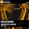 Subtractive Synthesis (Original Mix) - Ken Hayakawa