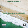Garota de Iracema (Explicit) - Jonas&Mc Vivi&Maick D.