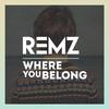 Where You Belong - Remz