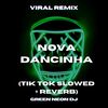 Esa Eu Nova Dancinha (Tik Tok Slowed + Reverb) (Remix) - Green Neon DJ