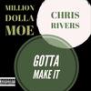 Gotta Make It (Explicit) - Million Dolla Moe&Chris Rivers