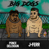 Big Dogs (Explicit) - J-Ferr&Ponce De'Leioun