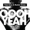 Oooh Yeah (Original Mix) - Yves Eaux&Ruslan Cross