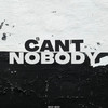 Can’t Nobody (Explicit) - L$P