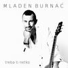 Treba ti netko - Mladen Burnać