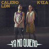 Ya No Quiero (Explicit) - K1ZA&Calero LDN&Carmen Mas Choclán&Iker Calero Sánchez