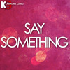 Say Something (Originally Performed by Justin Timberlake feat. Chris Stapleton) [Karaoke Version] - Karaoke Guru