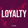 Loyalty (Explicit) - B Wise
