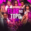 Elas no Topo (Explicit) - Bellagi&Yuhn&Preta DZY&MC Magrella&Mc Mika&Mc Ellen&mc aninha&Isabely Thompson