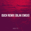 Ouch (Blak Emoji Remix|Explicit) - Absyte