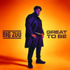 Great To Be (Explicit) - Big Zuu