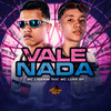 Vale Nada (Explicit) - MC Luan SP&MC Ligerim&DJ HB