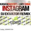 Instagram (Dj Ekvator Remix) - Kasa Remixoff&Lady Crime