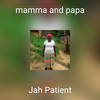 mamma and papa - Jah Patient