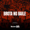 Brota No Baile (Explicit) - DJ Nino Bala&MC Nito