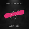 Digital Erasure (Explicit) - Luna Lucci