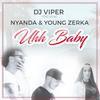 Uhh Baby - DJ Viper&Young Zerka&Nyanda