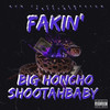 Fakin (Explicit) - Shootah Baby&Big Honcho