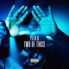 Two Of Those (Explicit) - Pilla B