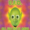 All We Do Is Rave (Radio Edit) - U.F.O.